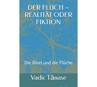 DER FLUCH - REALITÄT ODER FIKTION: Die Bibel und die Flüche