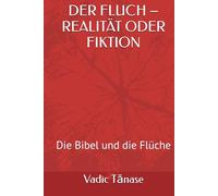 DER FLUCH - REALITÄT ODER FIKTION: Die Bibel und die Flüche