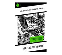 Der Flug des Reihers: Zwischen geisterhaften Atmosphären und historischer Romantik: Ein literarischer Dialog über europäische Geschichte und kulturelle Vielfalt