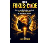 DER FOKUS-CODE: Warum dein Gehirn dich sabotiert und wie du in 21 Tagen die Kontrolle zurückholst