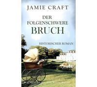 Der folgenschwere Bruch: Die Geschichte der Marie Fuchs 3 - Historischer Roman