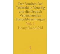 Der Fondaco Dei Tedeschi in Venedig und die Deutsch Venetianischen Handelsbeziehungen: Quellen und Forschungen; Urkunden von 1225-1653