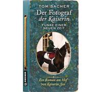 Der Fotograf der Kaiserin - Funke einer neuen Zeit: Ein Roman am Hof von Kaiserin Sisi: 2 (Dienerin Liesl und Hoffotograf Viktor Angerer ermitteln)