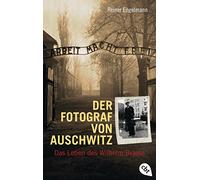 Der Fotograf von Auschwitz: Das Leben des Wilhelm Brasse