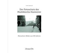 Der Fotoschatz der Marktkirche Hannover: Menschen - Bilder aus 100 Jahren