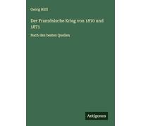 Der Französische Krieg von 1870 und 1871: Nach den besten Quellen