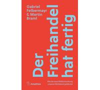 Der Freihandel hat fertig: Wie die neue Welt(un)ordnung unseren Wohlstand gefährdet