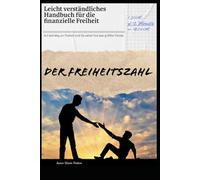 Der Freiheitszahl: Leicht verständliches Handbuch für die finanzielle Freiheit (Geld & Freiheit Praxis-Serie)