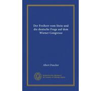 Der Freiherr vom Stein und die deutsche Frage auf dem Wiener Congresse (Vol-1)
