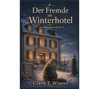 Der Fremde im Winterhotel: Ein norddeutscher Cosy Mystery - Wohlfühlkrimi mit Katze an der Küste (Die Möwenhafen Geheimnisse 5)
