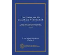 Der Frieden und die Zukunft der Weltwirtschaft (Vol-1): Offener Brief an die Gerecht denkenden Minderheiten in den allierten und neutralen Ländern