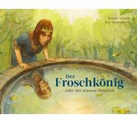 Der Froschkönig: oder der eiserne Heinrich