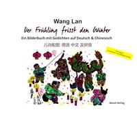 Der Frühling frisst den Winter: Ein Bilderbuch mit Gedichten auf Chinesisch und Deutsch
