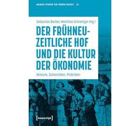 Der frühneuzeitliche Hof und die Kultur der Ökonomie: Akteure, Semantiken, Praktiken: 5 (Mainzer Studien zur Frühen Neuzeit: Herausgegeben für die ... Klaus Pietschmann und Elke Anna Werner)