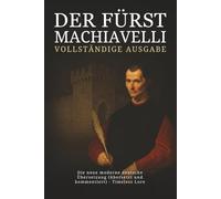 Der Fürst von Machiavelli - Vollständige Ausgabe: Die neue moderne deutsche Übersetzung (übersetzt und kommentiert) - Timeless Lore