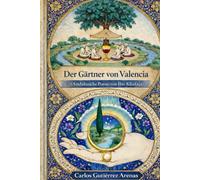 Der Gärtner von Valencia: Andalusische Poesie von Ibn Khafaja