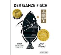Der ganze Fisch: Rezepte von der Flosse bis zur Kieme: Kochbuch für ganzheitliche Fischküche: 60 Rezepte mit Anleitungen zum Entschuppen, Ausnehmen, Filetieren, Räuchern, Pökeln, Trockenreifen uvm.