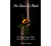 Der Garten der Hände: Wo das Verlangen blüht und sich die Seele verliert