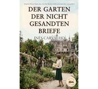 Der Garten der nicht gesandten Briefe: Historischer Liebesroman über Familiengeheimnisse: Eine mitreißende Geschichte über Liebe, Geheimnis und zweite Chancen zwischen Gegenwart und Vergangenheit
