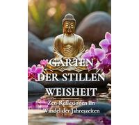 Der Garten der stillen Weisheit: Zen-Reflexionen im Wandel der Jahreszeiten