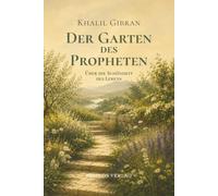 Der Garten des Propheten: Das Buch der Natur und Einsamkeit: Die poetische Fortsetzung des spirituellen Klassikers in klarer Neuübersetzung