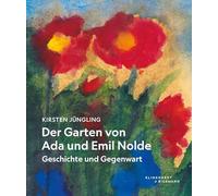Der Garten von Ada und Emil Nolde: Geschichte und Gegenwart