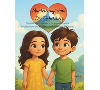 Der Gebetsberg: Eine Geschichte über das Gebet - in Rumänien und auf Deutsch. (Bilingual Christian Story Series - Romanian & German)