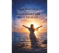 Der Gedanke, der mich täuscht: 21 Tage, um Angst in innere Stärke zu verwandeln