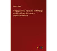 Der gegenwärtige Standpunkt der Mykologie mit Rücksicht auf die Lehre von Infektionskrankheiten