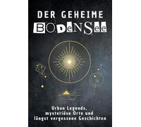 Der geheime Bodensee: Urban Legends, mysteriöse Orte und längst vergessene Geschichten. Geschenk für Fans von Grusel und Mystery, Halloween, True Crime, Reise