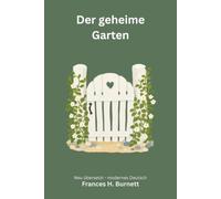 Der geheime Garten: Ein Kinderbuchklassiker - modern neu übersetzt nach Frances Hodgson Burnett