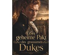 Der geheime Pakt des grausamen Dukes: Spannender Wortwitz, gefährlicher Intrigen und eine mutigen Heldin (Die Pakte der dunklen Dukes)