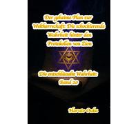 Der geheime Plan zur Weltherrschaft: Die schockierende Wahrheit hinter den Protokollen von Zion (Die entschlüsselte Wahrheit: Band)