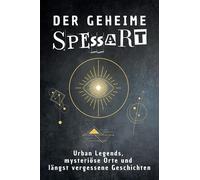 Der geheime Spessart: Urban Legends, mysteriöse Orte und längst vergessene Geschichten. Geschenk für Fans von Grusel und Mystery, Halloween, True Crime, Reise