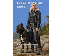 Der Geist des Cane Corso: Der Wille des Wächters (Die Kompetenz-Bibliothek)