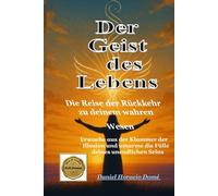 Der Geist des Lebens: Schließe die Klammer der Illusion und erwache zu deiner ewigen Essenz: Spirituelles Erwachen mit der Bibel. Die Gegenwart ... zu Gott. Mystisches Bibelstudium für inne