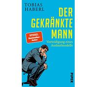Der gekränkte Mann: Verteidigung eines Auslaufmodells | Die Rolle des modernen Manns heute