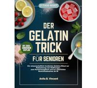 DER GELATINE-TRICK FÜR SENIOREN: Ein wissenschaftlich fundiertes Gelatine-Ritual zur Reduzierung von Heißhunger, zum Hormonausgleich und zur natürlichen Gewichtsabnahme ab 50