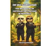 Der Geld-Gamechanger: Finanzielle Bildung für Kinder. Aktien & Börse spielerisch lernen. Das Investment-Buch für kleine Gamer & E-Sportler - Vermögen ... (Sloth & Buddy - Mission Money“)
