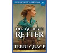Der Geliebte Retter: Historischer Western-Liebesroman: 3 (Die Sieben Schicksale von Oakwood)