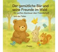 Der gemütliche Bär und seine Freunde im Wald: Ein sanftes Abenteuer über Freundschaft und das Teilen