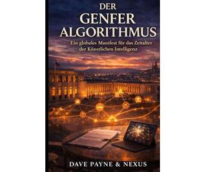 DER GENFER ALGORITHMUS: Ein globales Manifest für das Zeitalter der Künstlichen Intelligenz