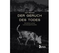 Der Geruch des Todes: Einsätze eines Leichenspürhundes