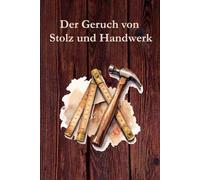 Der Geruch von Stolz und Handwerk: Nostalgische Vorlesegeschichten für Senioren und Menschen mit Demenz. Erinnerungen an Werkstatt, Ernte und die gute alte Zeit. [EXTRA GROSSDRUCK]