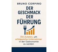 Der Geschmack der Führung: Die Zutaten, um erfolgreiche Unternehmer in der Gastronomie zu werden (The Taste of Leadership - International Series)