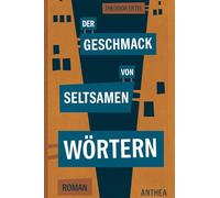 Der Geschmack von seltsamen Wörtern: Roman