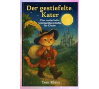 Der gestiefelte Kater - Eine zauberhafte Gutenachtgeschichte für Kinder: Ein magisches Abenteuer voller Träume, Freundschaft und Mut.