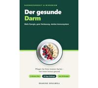 Der gesunde Darm: Mehr Energie, gute Verdauung und ein starkes Immunsystem - Wie Sie Ihr Mikrobiom aufbauen, Ihre Verdauung in Balance bringen und ... 80 Rezepten (Ernährung & Abnehmen & Gesund)