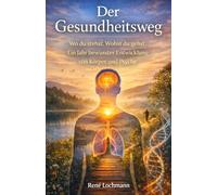 Der Gesundheitsweg: Wo du stehst. Wohin du gehst. Ein Jahr bewusster Entwicklung von Körper und Psyche.
