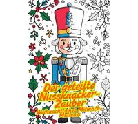 Der geteilte Nussknacker-Zauber - Weihnachtliches Mitmach-Malbuch für Familien & Freunde | 80 Split-Motive | Jede zweite Seite leer | Gemeinsam malen ... Ausmalen - eine Hälfte Mama, eine Hälfte Kind
